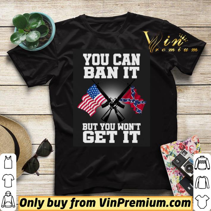 Awesome You can ban it but you won’t get it Confederate flag shirt sweater 6ad863e9 awesome you can ban it but you won t get it confederate flag shirt sweater 4 - Awesome You can ban it but you won’t get it Confederate flag shirt sweater