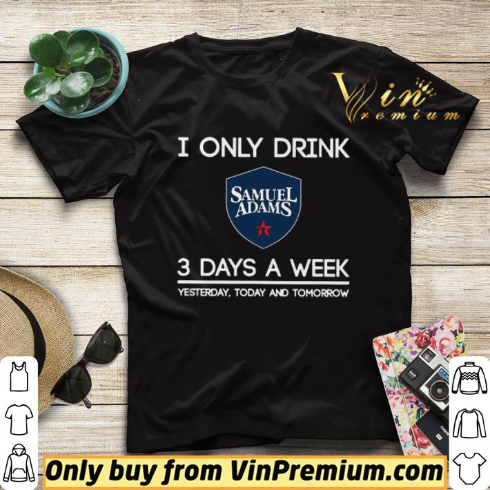 6dcd0c97 i only drink samuel adams 3 days a week yesterday today and tomorrow shirt sweater 4 - I Only Drink Samuel Adams 3 Days A Week Yesterday Today And Tomorrow shirt sweater