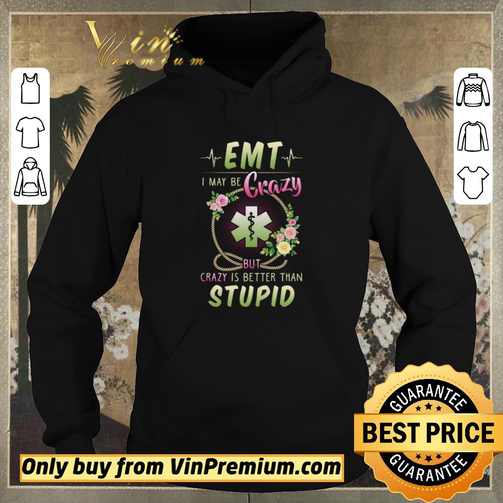 Premium EMT I maybe crazy but crazy is better than stupid shirt sweater 6e56c02b premium emt i maybe crazy but crazy is better than stupid shirt sweater 4 - Premium EMT I maybe crazy but crazy is better than stupid shirt sweater