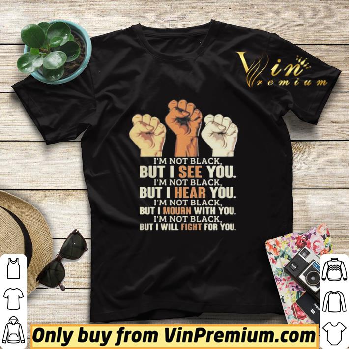71526c8e i m not black but i see you hear you mourn with you will fight for you black lives matter shirt sweater 4 - I’m Not Black But I See You Hear You Mourn With You Will Fight For You Black Lives Matter shirt sweater