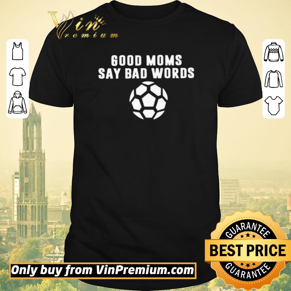 Good Moms Say Bad Words Soccer shirt sweater
