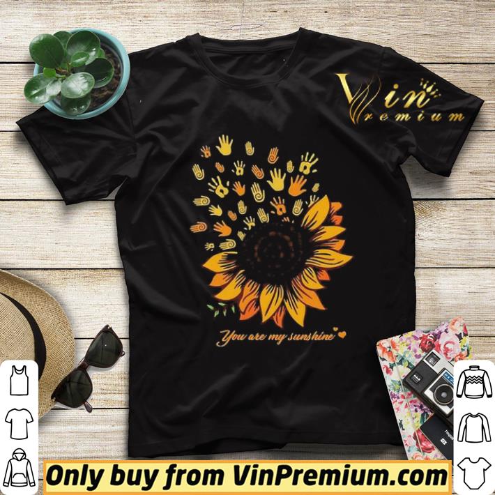 Awesome Hand Sunflower you are my sunshine shirt 7a54ba9d awesome hand sunflower you are my sunshine shirt 4 - Awesome Hand Sunflower you are my sunshine shirt