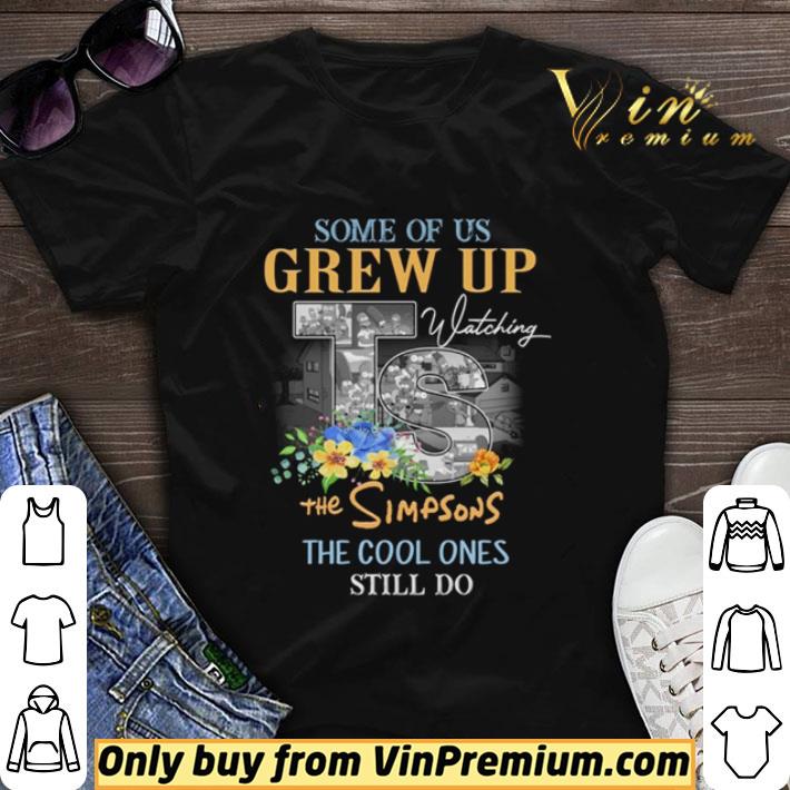 Funny Some of us grew up watching the Simpsons the cool ones still do shirt sweater