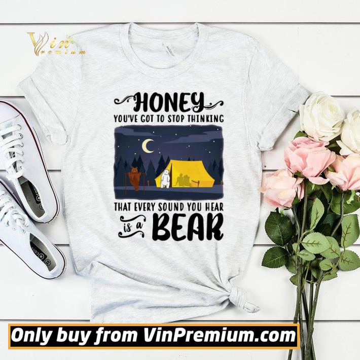 Honey You’ve Got To Stop Thinking That Every Sound You Hear Bear shirt sweater 7b38e31b honey you ve got to stop thinking that every sound you hear bear shirt sweater 4 - Honey You’ve Got To Stop Thinking That Every Sound You Hear Bear shirt sweater