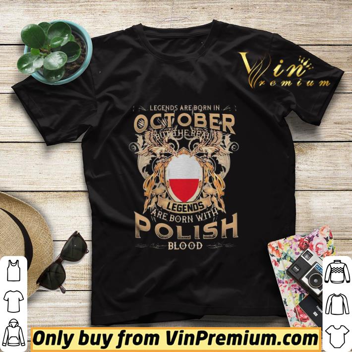 Legends are born in october but the real legends are born with polish blood shirt sweater 7d136006 legends are born in october but the real legends are born with polish blood shirt sweater 4 - Legends are born in october but the real legends are born with polish blood shirt sweater