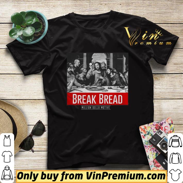 Break bread million dolla motive shirt sweater 806e6c13 break bread million dolla motive shirt sweater 4 - Break bread million dolla motive shirt sweater