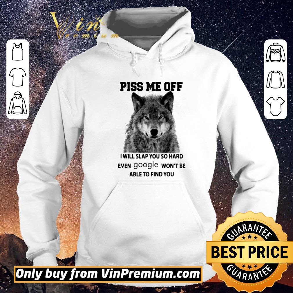 8ceac229 nice wolf piss me off i will slap you so hard even google won t be able to find you shirt sweater 4 - Nice Wolf Piss Me Off I Will Slap You So Hard Even Google Won't Be Able To Find You shirt sweater