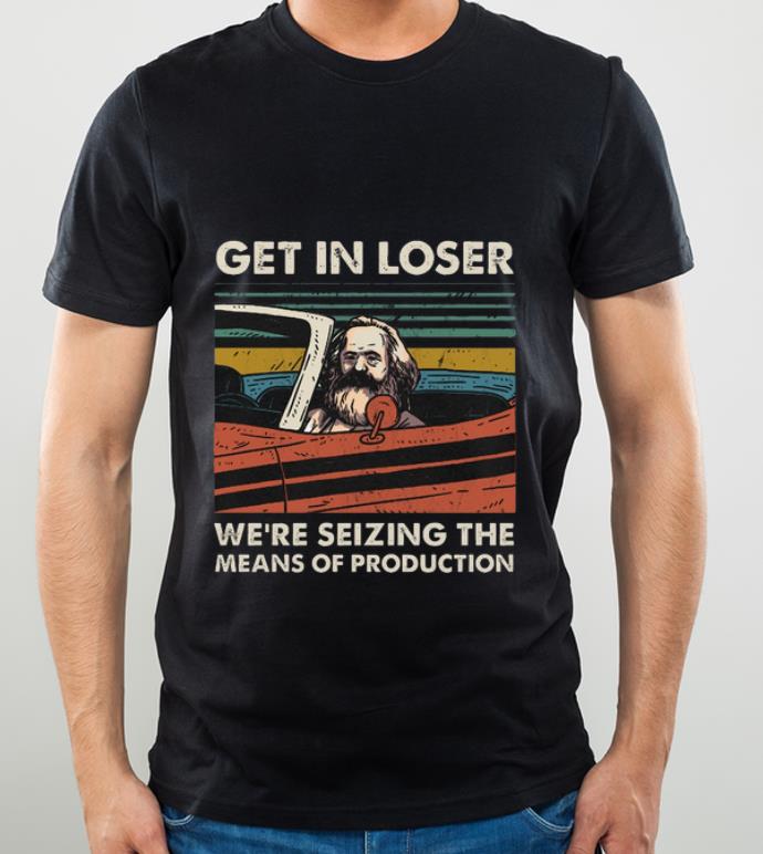 8fe2c99a great karl marx get in loser we re seizing the means of production shirt 4 - Great Karl Marx Get In Loser We're Seizing The Means Of Production shirt