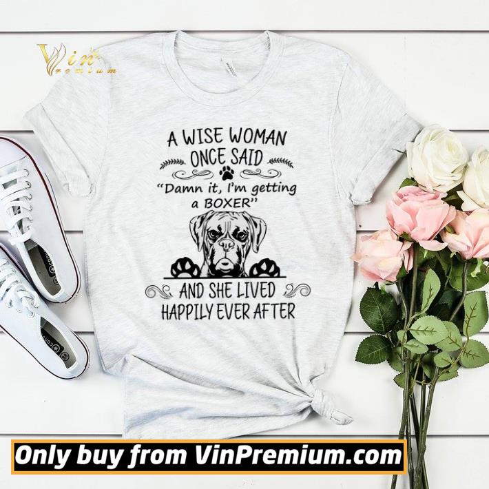 A Wise Woman Once Said Damn It I'm Getting A Boxer And She Lived Happily shirt sweater 90f2d8a7 a wise woman once said damn it i m getting a boxer and she lived happily shirt sweater 4 - A Wise Woman Once Said Damn It I'm Getting A Boxer And She Lived Happily shirt sweater