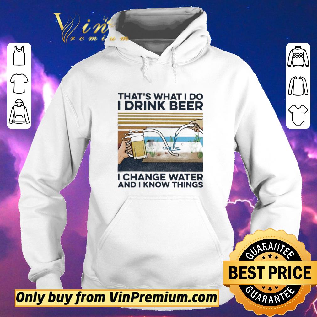 918c4e3f that s what i do i drink beer i change water and i know things vintage shirt sweater 4 - That’s what i do i drink beer i change water and i know things vintage shirt sweater