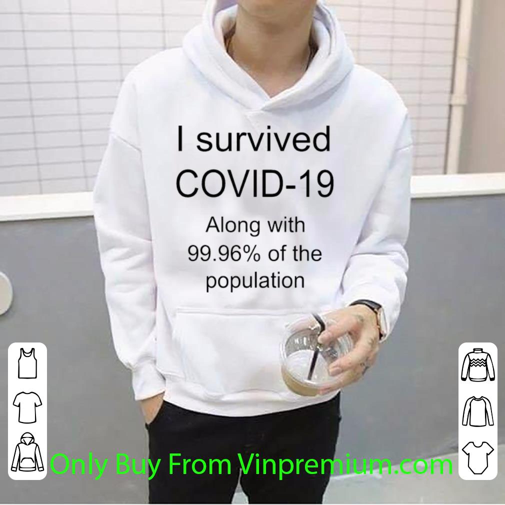 91ff9a9a original i survived covid 19 along with 99 96 of the population shirt 4 - Original I Survived Covid-19 Along With 99.96 Of The Population shirt