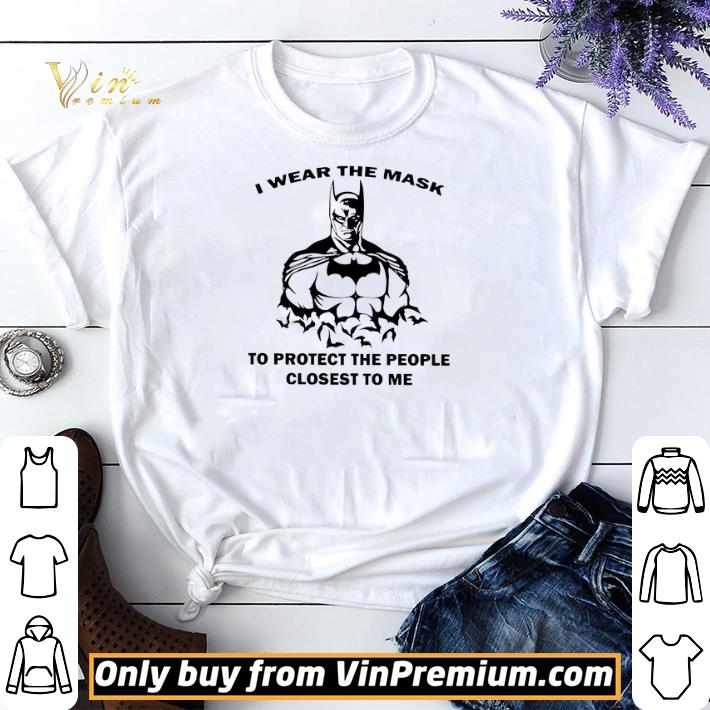Awesome Batman I wear the mask that protect the people closest to me shirt sweater