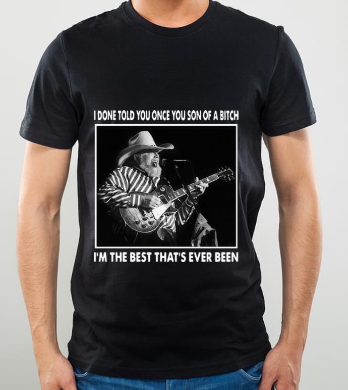98800a0c top charlie daniels i done told you once you son of a bitch that s ever been shirt 4 - Top Charlie Daniels I Done Told You Once You Son Of A Bitch That's Ever Been shirt