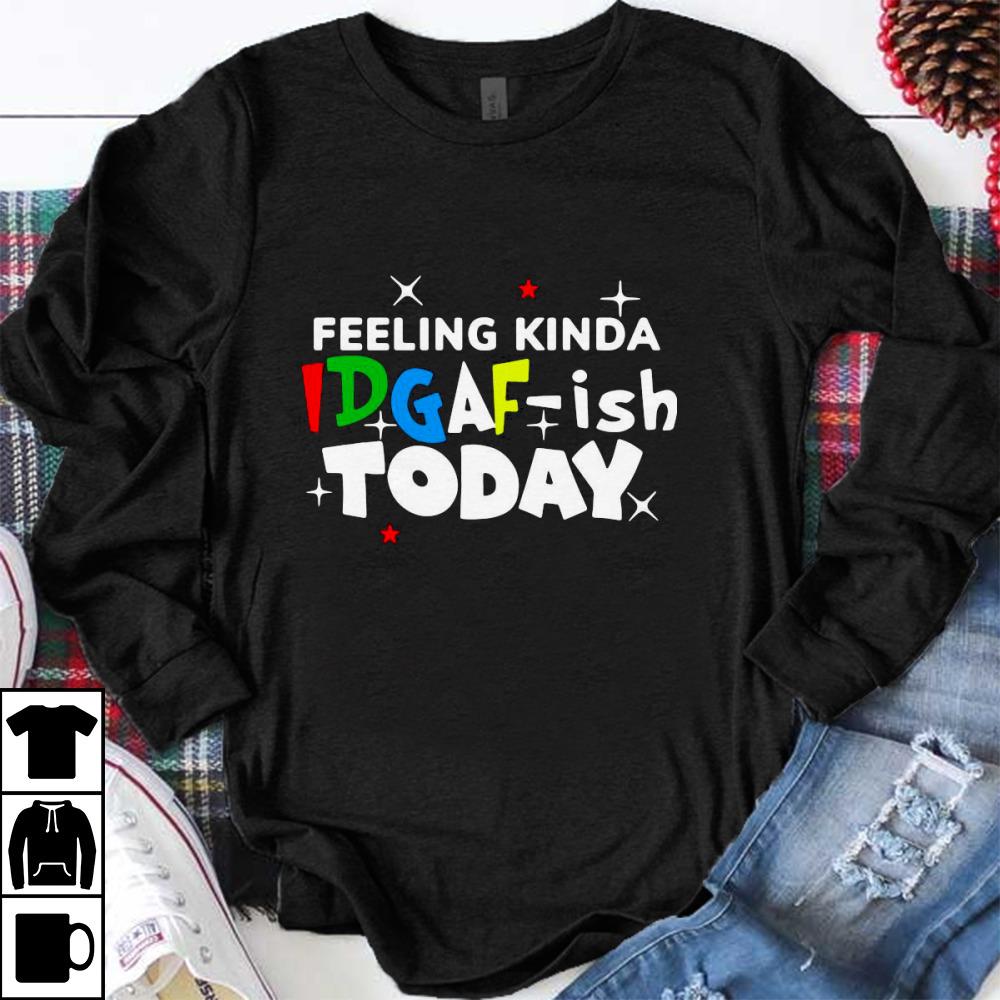 Awesome Feeling Kinda Idgaf Ish Today Shirt
