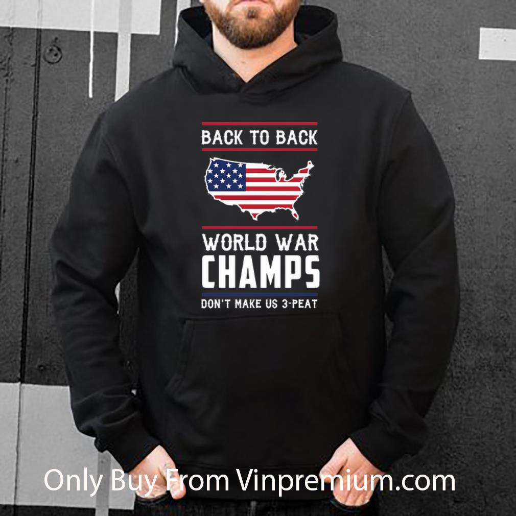 9bc4574f original back to back world war champs don t make us 3 peat shirt 4 - Original Back To Back World War Champs Don’t Make Us 3-Peat shirt