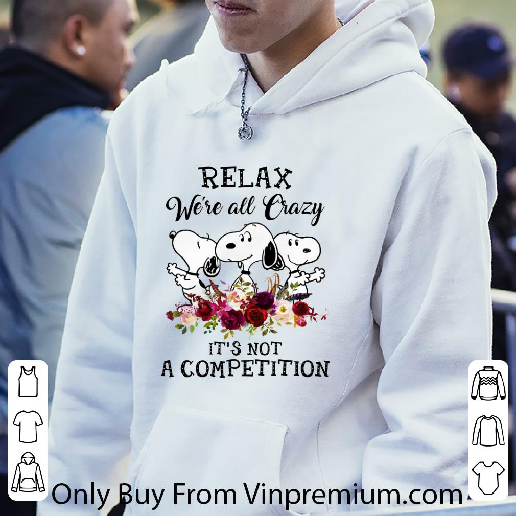 9d298193 pretty snoopy relax we re all crazy it s not a competition shirt 4 - Pretty Snoopy Relax We're All Crazy It's Not A Competition shirt