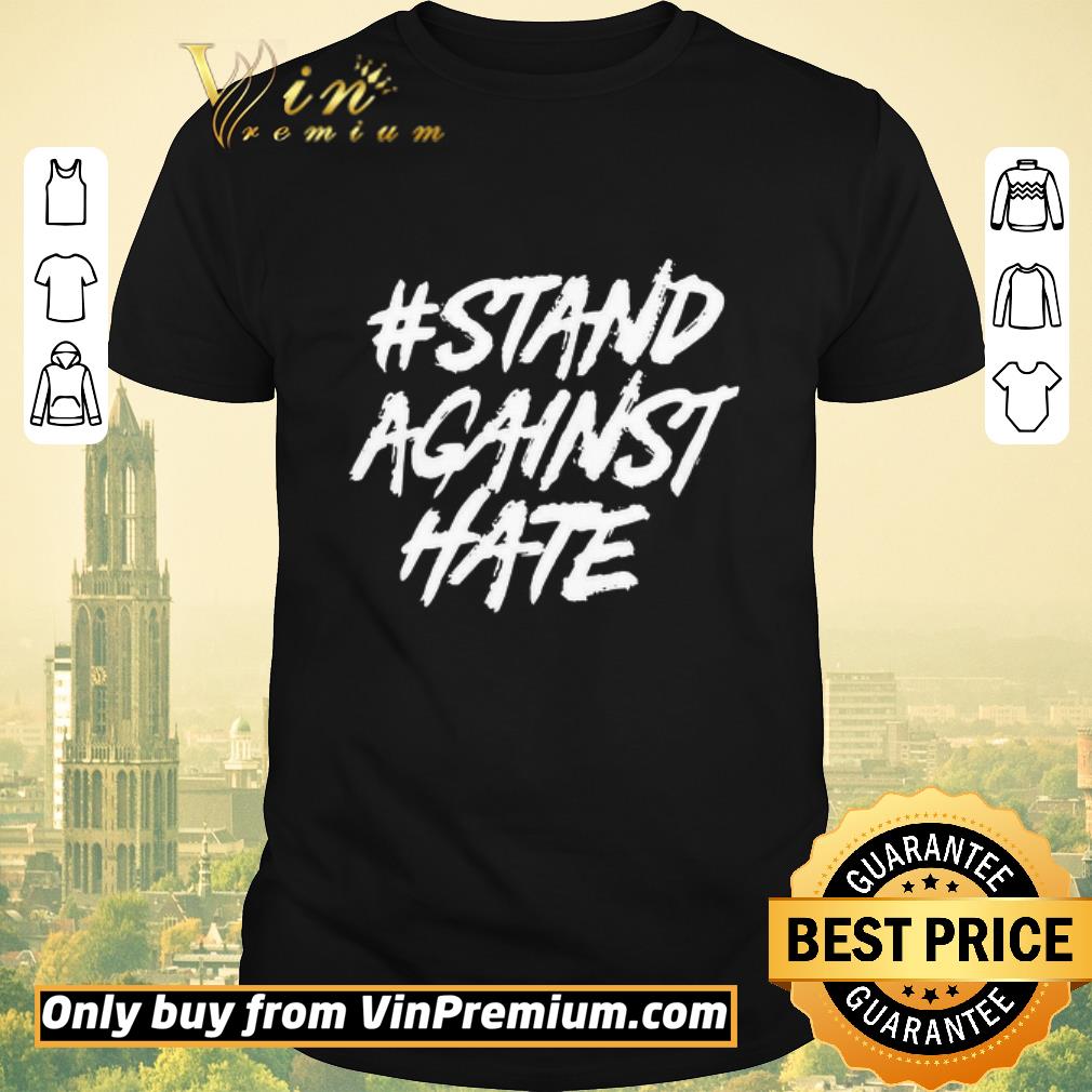 Awesome Stand Against Hate shirt sweater