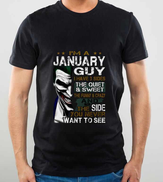 a097069a pretty i m a january guy i have 3 sides the quiet sweet the funny joker shirt 4 - Pretty I'm A January Guy I Have 3 Sides The Quiet Sweet The Funny Joker shirt