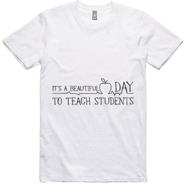 Great It's A Beautiful Day To Teach Students shirt