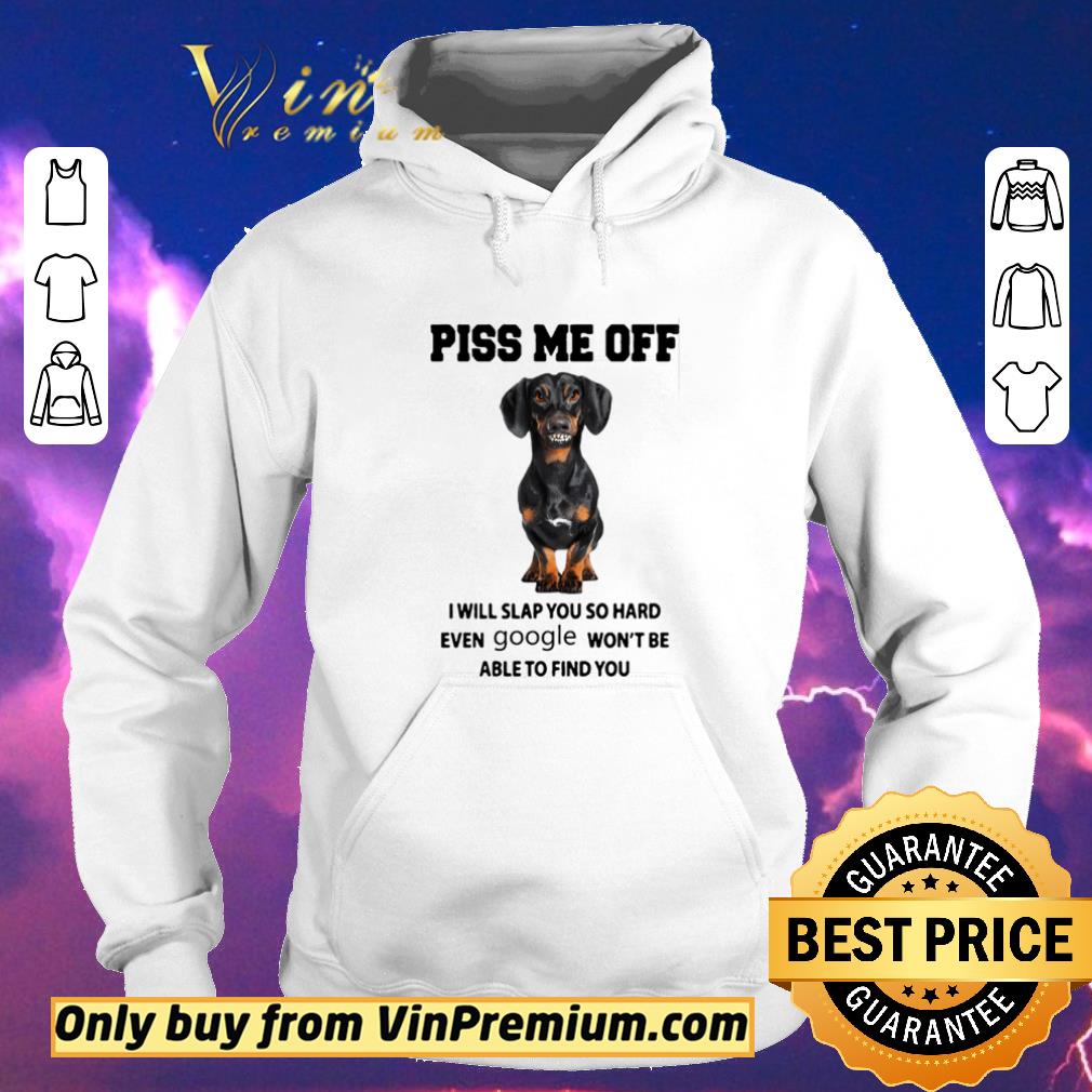 a7daa825 dachshund piss me off i will slap you so hard even google won t be able to find you shirt sweater 4 - Dachshund Piss me off i will slap you so hard even google won’t be able to find you shirt sweater