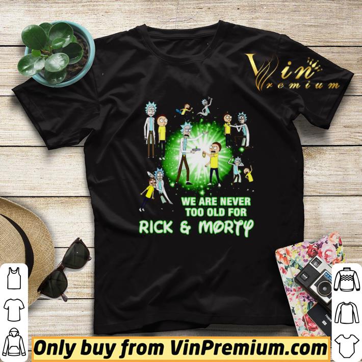 Awesome We Are Never Too Old For Rick And Morty TV Series shirt sweater ab65774f awesome we are never too old for rick and morty tv series shirt sweater 4 - Awesome We Are Never Too Old For Rick And Morty TV Series shirt sweater