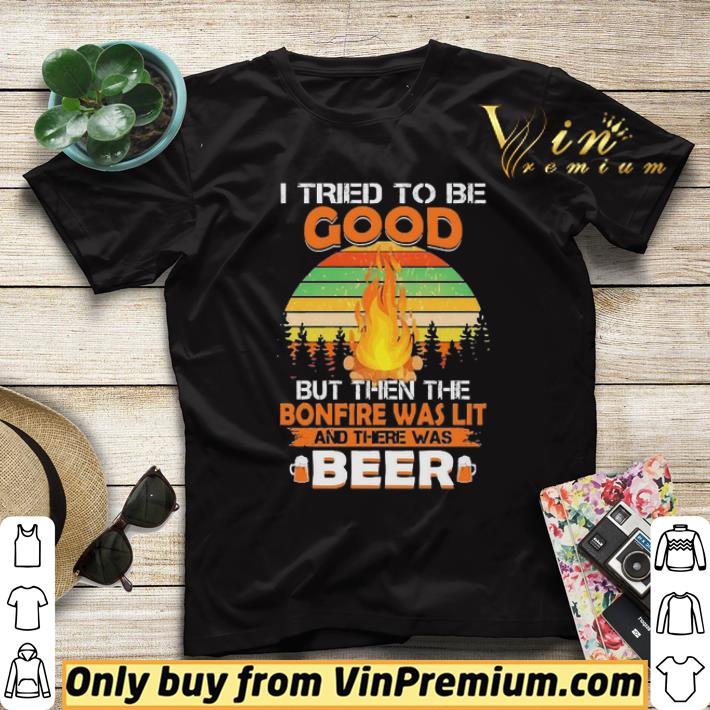 acd3ac10 i tried to be good but then the bonfire was lit and there was beer vintage shirt sweater 4 - I tried to be good but then the bonfire was lit and there was beer vintage shirt sweater