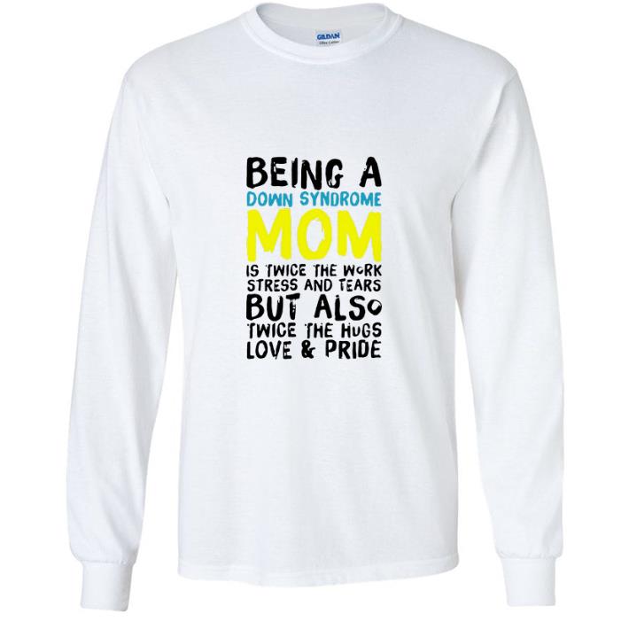 ada166a1 nice being a down syndrome mom is twice the work stress and tears shirt 4 - Nice Being A Down Syndrome Mom Is Twice The Work Stress And Tears shirt