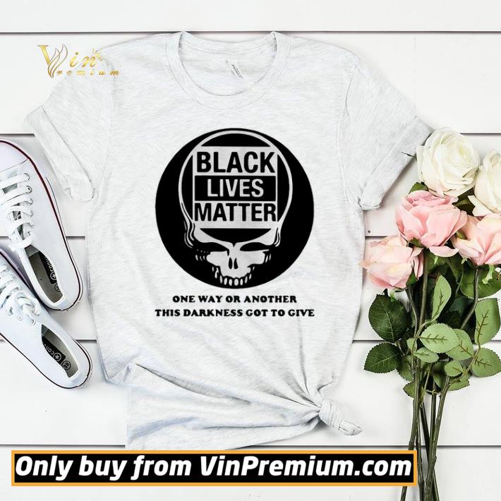 Skull black lives matter one way or another this darkness got to give shirt sweater ae2753db skull black lives matter one way or another this darkness got to give shirt sweater 4 - Skull black lives matter one way or another this darkness got to give shirt sweater