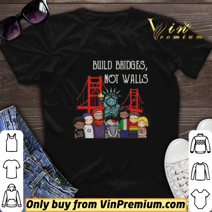 Build Bridges Not Walls shirt sweater