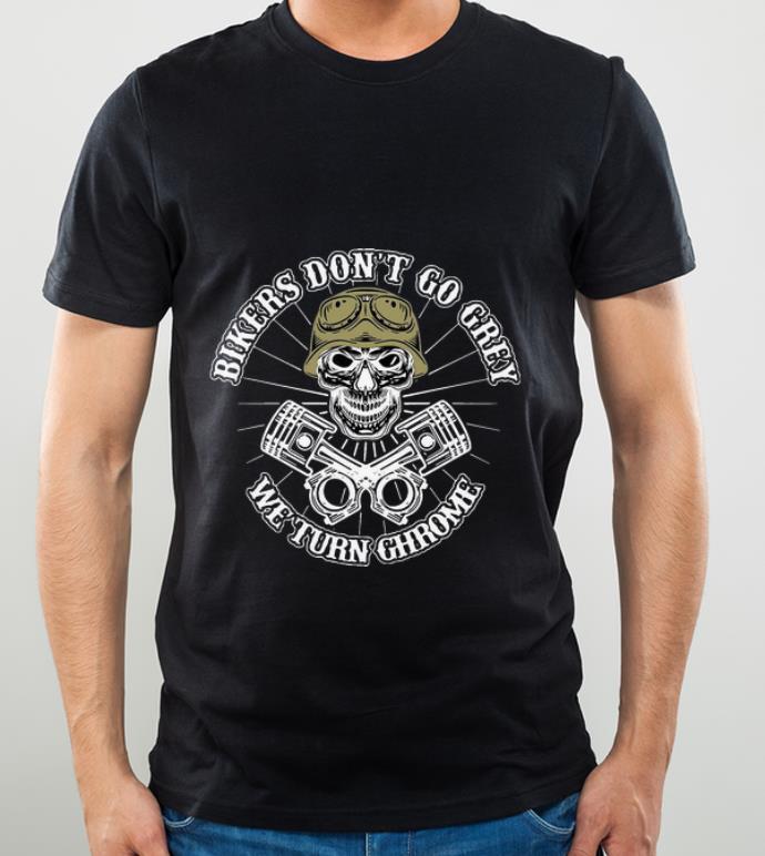 b5da5d5c nice bikers don t go grey we turn chrome skull shirt 4 - Nice Bikers Don’t Go Grey We Turn Chrome Skull shirt
