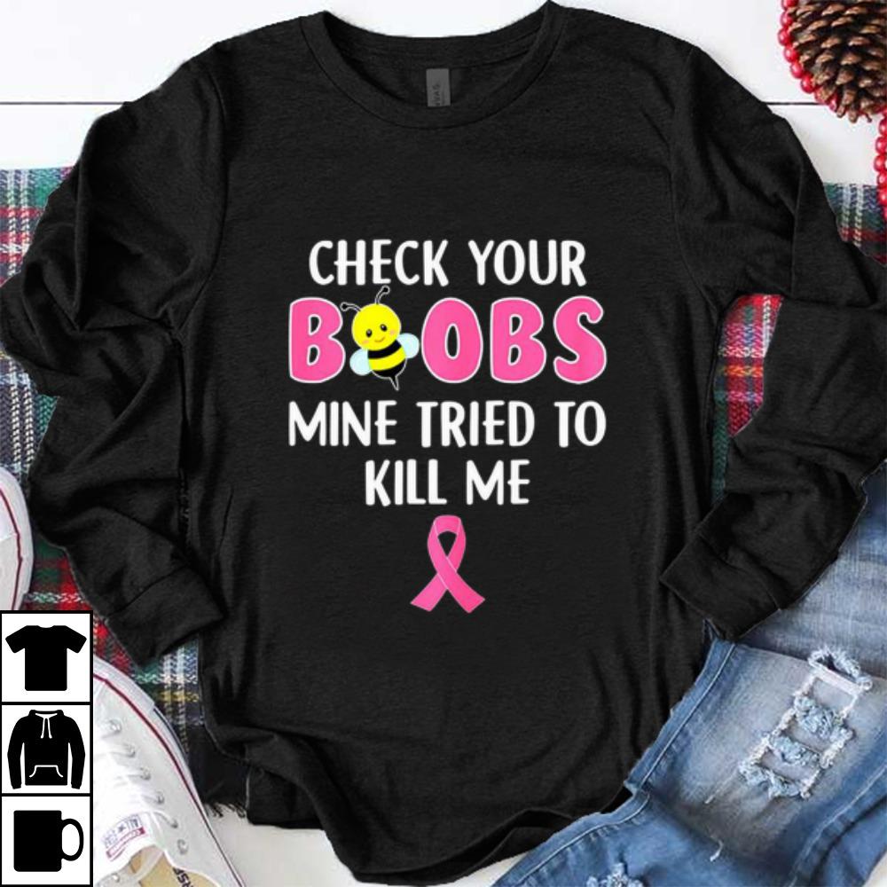 Top Breast Cancer Awareness Check Your Boobs Mine Tried To Kill Me shirt