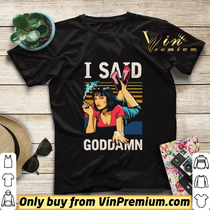 b95b2ebb vintage mia wallace uma thurman i said goddamn tarantino movie shirt sweater 4 - Vintage Mia Wallace Uma Thurman I Said Goddamn Tarantino Movie shirt sweater