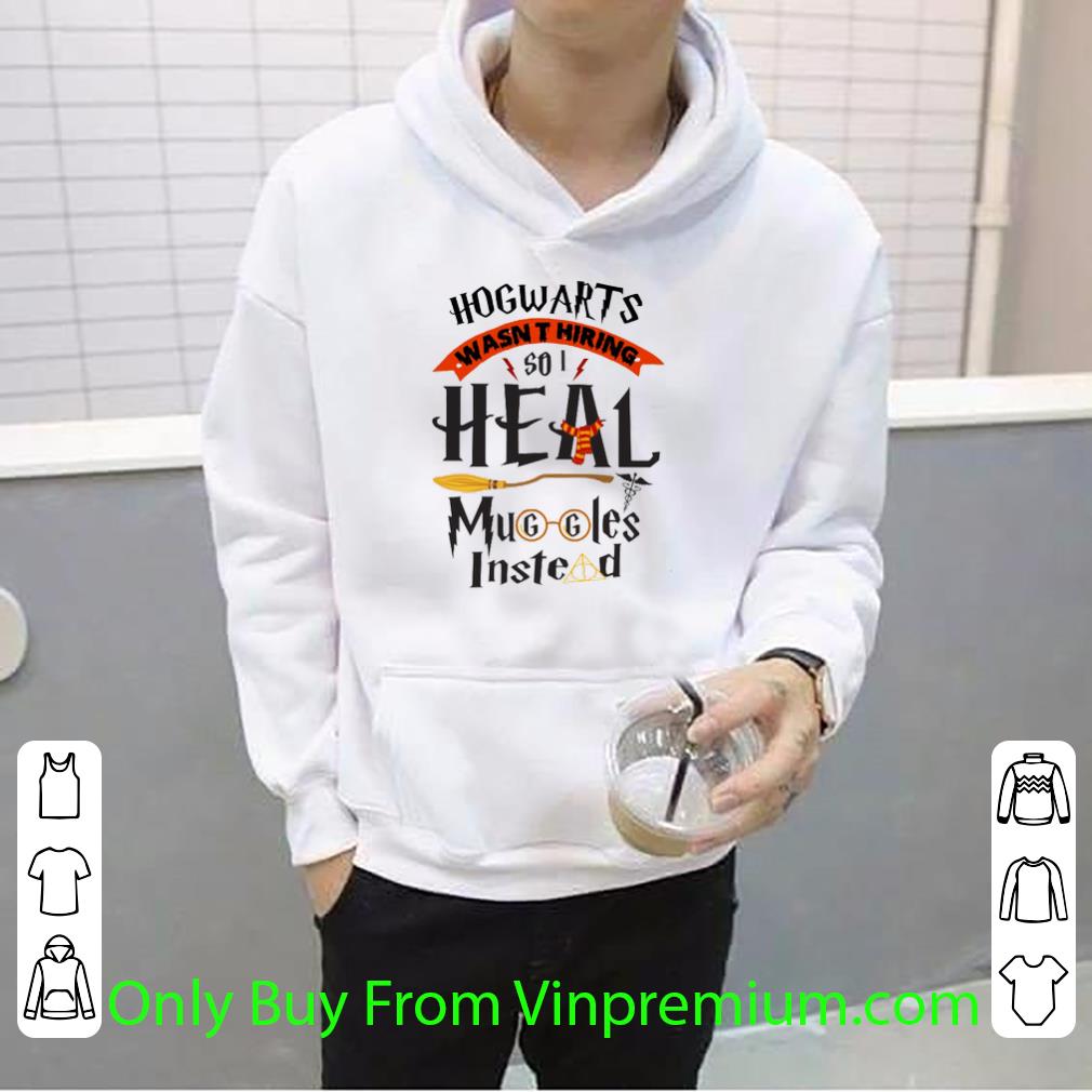 b9fc9636 pretty hogwarts wasn t hiring so i heal muggles instead shirt 4 - Pretty Hogwarts Wasn't Hiring So I Heal Muggles Instead shirt