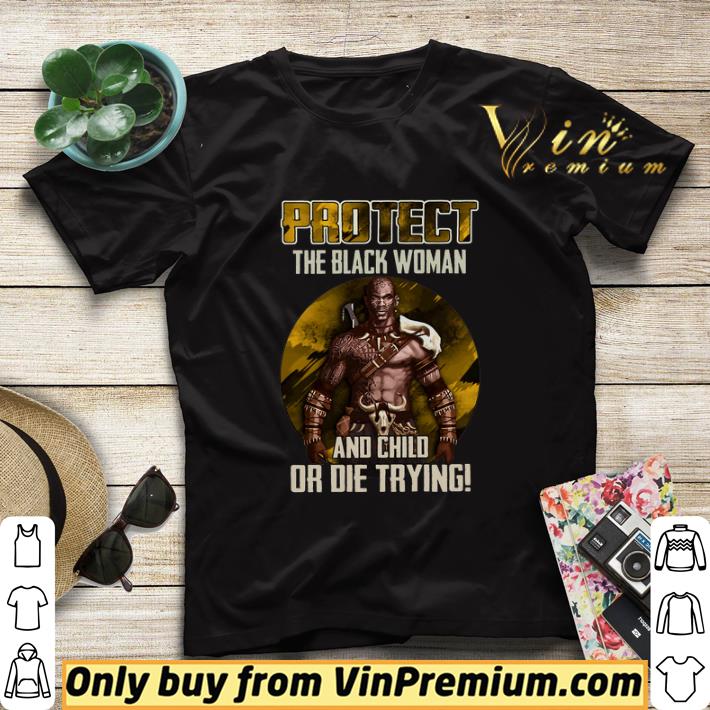 ba37d694 protect the black woman and child or die trying shirt sweater 4 - Protect The Black Woman And Child Or Die Trying shirt sweater
