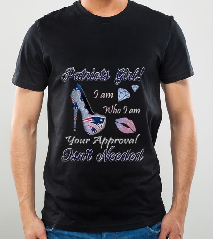 be57b2bb great patriots girl i am who i am your approval isn t needed shirt 4 - Great Patriots Girl I Am Who I Am Your Approval Isn't Needed shirt