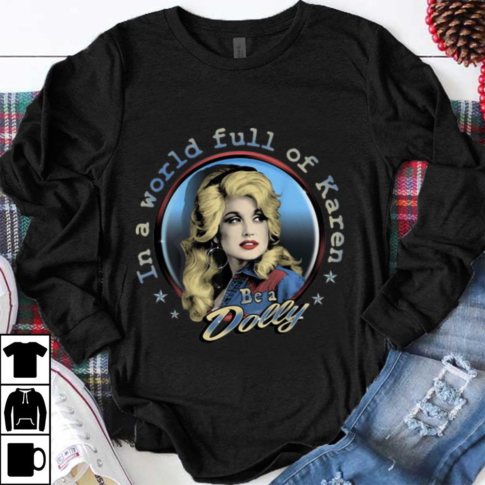 Great In A World Full Of Karen Be A Dolly shirt
