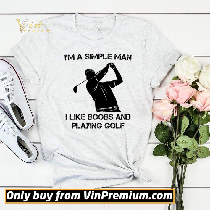 Nice I’m a simple man I like boobs and playing golf shirt sweater c29fdeb6 nice i m a simple man i like boobs and playing golf shirt sweater 4 - Nice I’m a simple man I like boobs and playing golf shirt sweater
