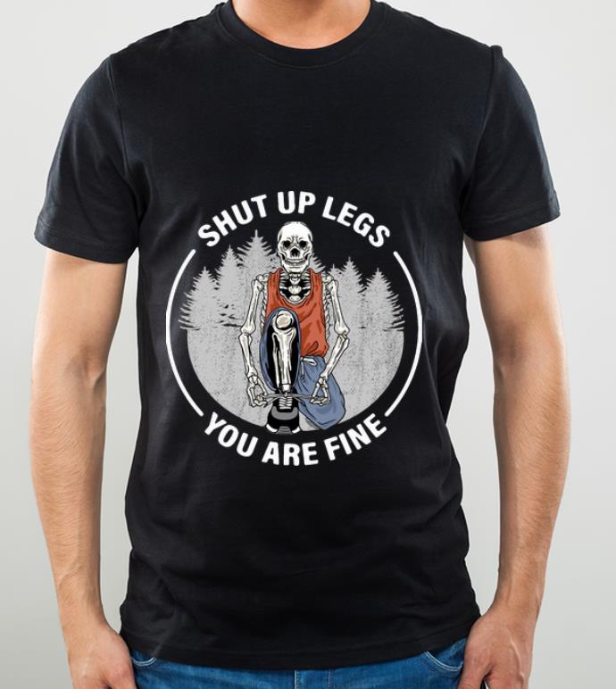 c66d1499 original skeleton shut up legs you are fine shirt 4 - Original Skeleton Shut Up Legs You Are Fine shirt