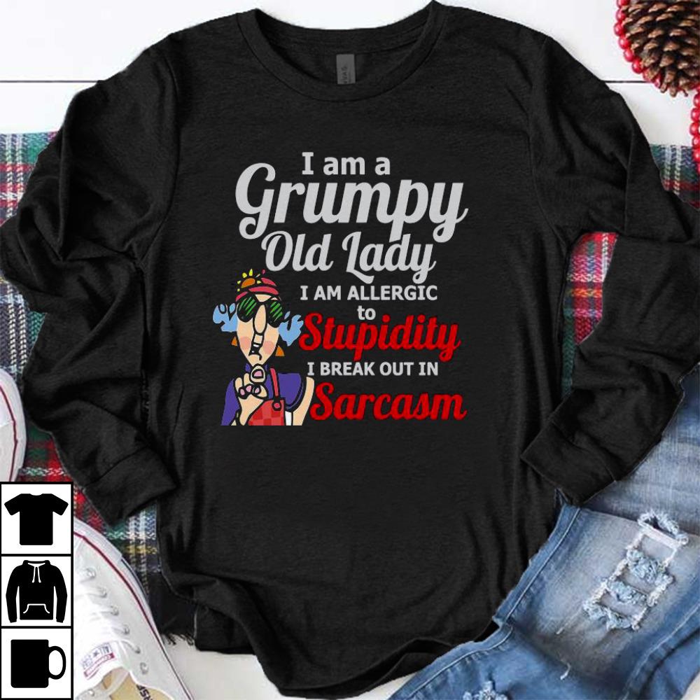 Awesome I Am A Grumpy Old Lady I Am Allergic To Stupidity I Break Out In Sarcasm Shirt