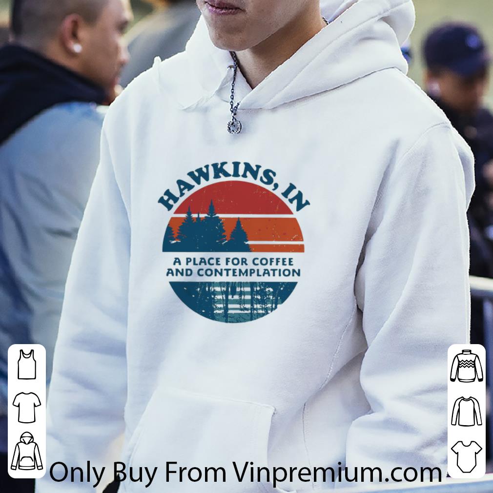 c92f5b71 official hawkins in a place for coffee and contemplation sunset shirt 4 - Official Hawkins In A Place For Coffee And Contemplation Sunset shirt