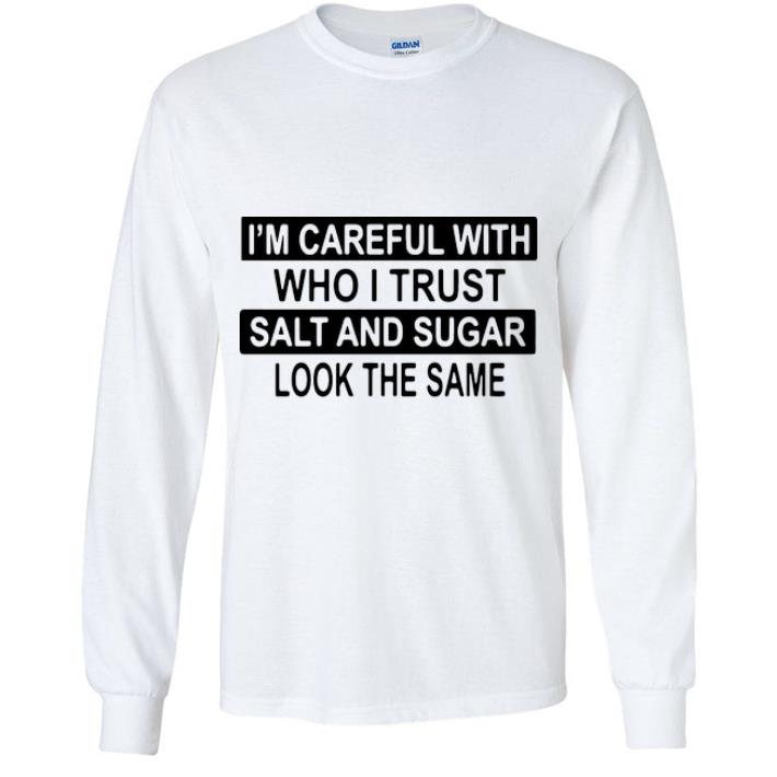 cbd14330 pretty i m careful with who i trust salt and sugar look the same shirt 4 - Pretty I’m Careful With Who I Trust Salt And Sugar Look The Same shirt
