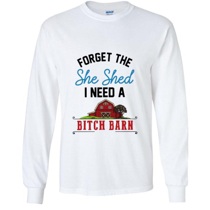 ce1fcea9 top forget the she shed i need a bitch barn shirt 4 - Top Forget The She Shed I Need A Bitch Barn shirt