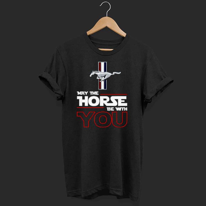 Pretty Ford Mustang May The Horse Be With You Shirt