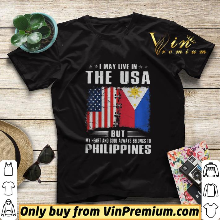 I May Live In The USA But My Heart And Soul Always Belongs To Philippines Flag shirt sweater d19d958f i may live in the usa but my heart and soul always belongs to philippines flag shirt sweater 4 - I May Live In The USA But My Heart And Soul Always Belongs To Philippines Flag shirt sweater