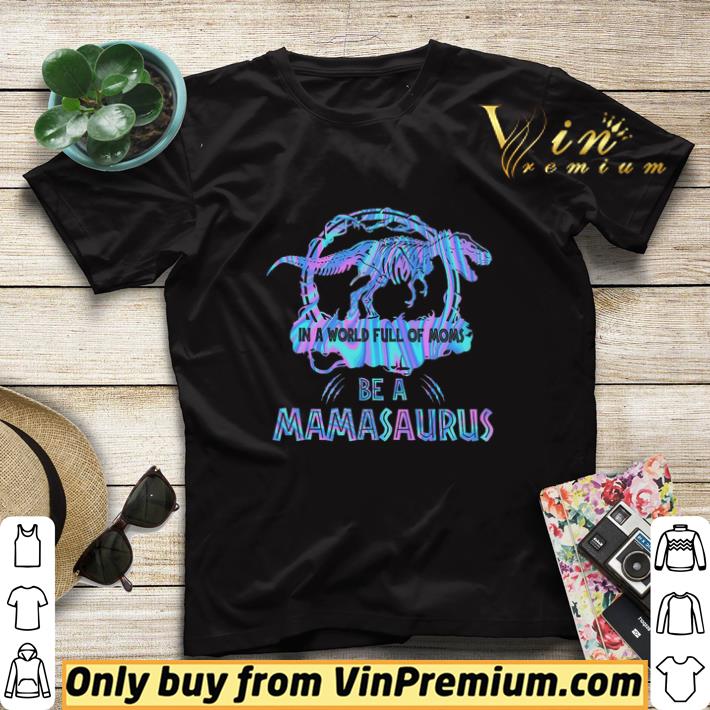 Dinosaurs In A World Full Of Moms Be A Mamasaurus shirt sweater d2c7c849 dinosaurs in a world full of moms be a mamasaurus shirt sweater 4 - Dinosaurs In A World Full Of Moms Be A Mamasaurus shirt sweater