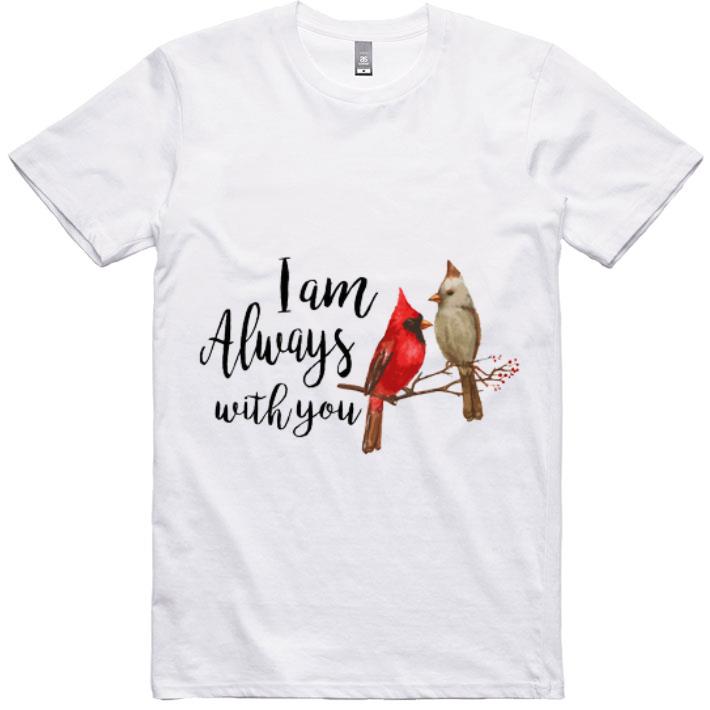 Awesome Cardinal Birds I Am Always With You shirt