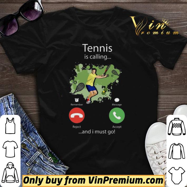 Tennis Is Calling And I Must Go shirt sweater