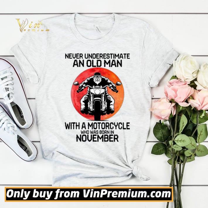 Never Underestimate An Old Man With A Motorcycle Who Was Born In November Moon shirt sweater db16c99c never underestimate an old man with a motorcycle who was born in november moon shirt sweater 4 - Never Underestimate An Old Man With A Motorcycle Who Was Born In November Moon shirt sweater