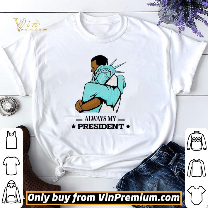Funny Obama Always my president shirt sweater
