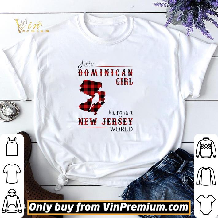 Just A Dominican Girl Living In A New Jersey World shirt sweater